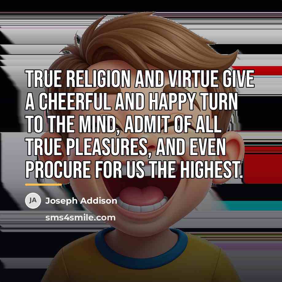 “True religion and virtue give a cheerful and happy turn…” quote by Joseph Addison