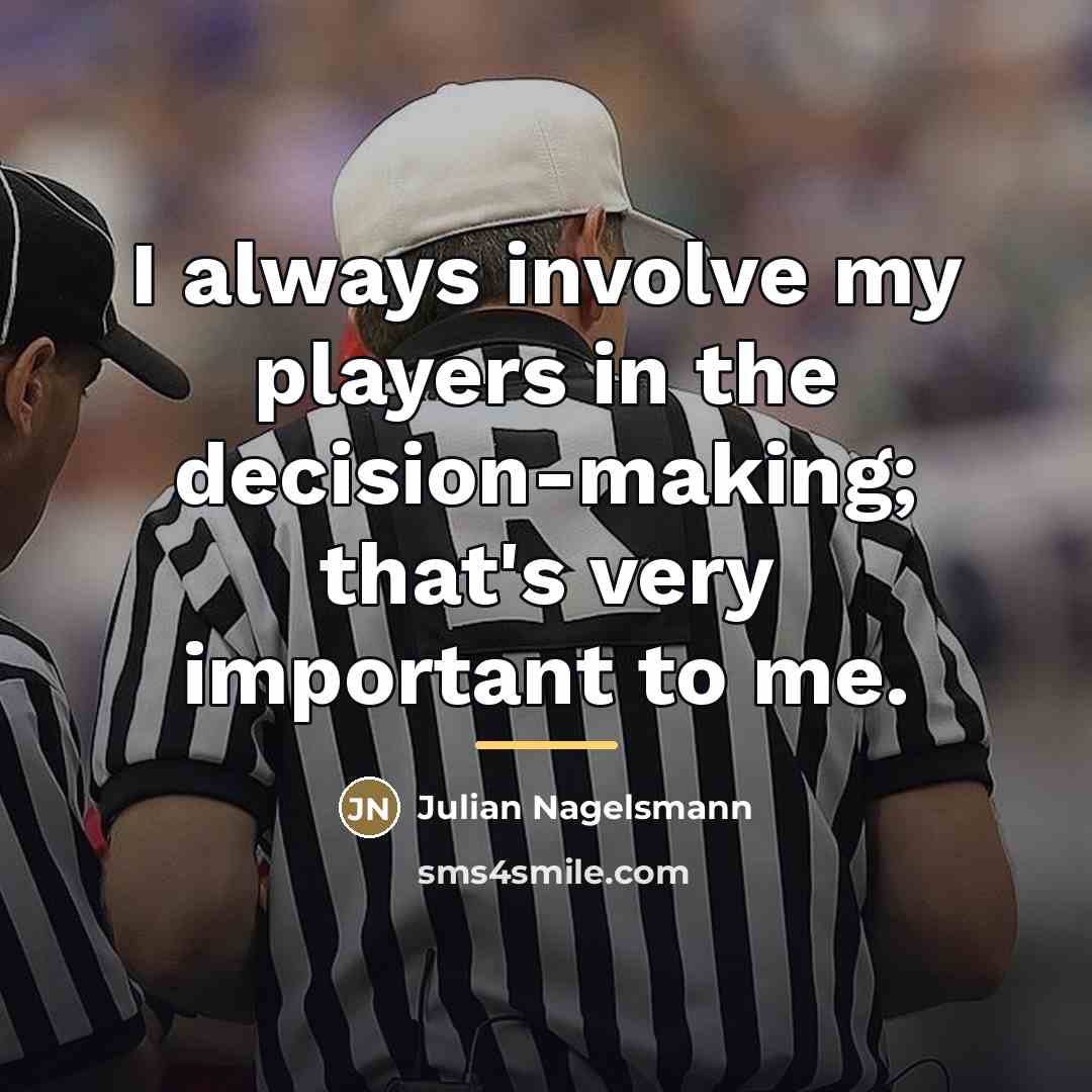 “I always involve my players in the decision-making; that's very…” quote by Julian Nagelsmann