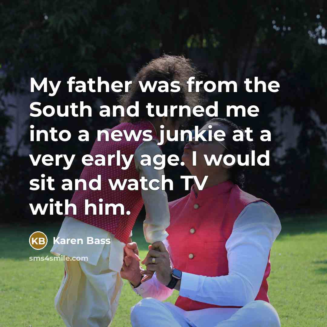 “My father was from the South and turned me into…” quote by Karen Bass