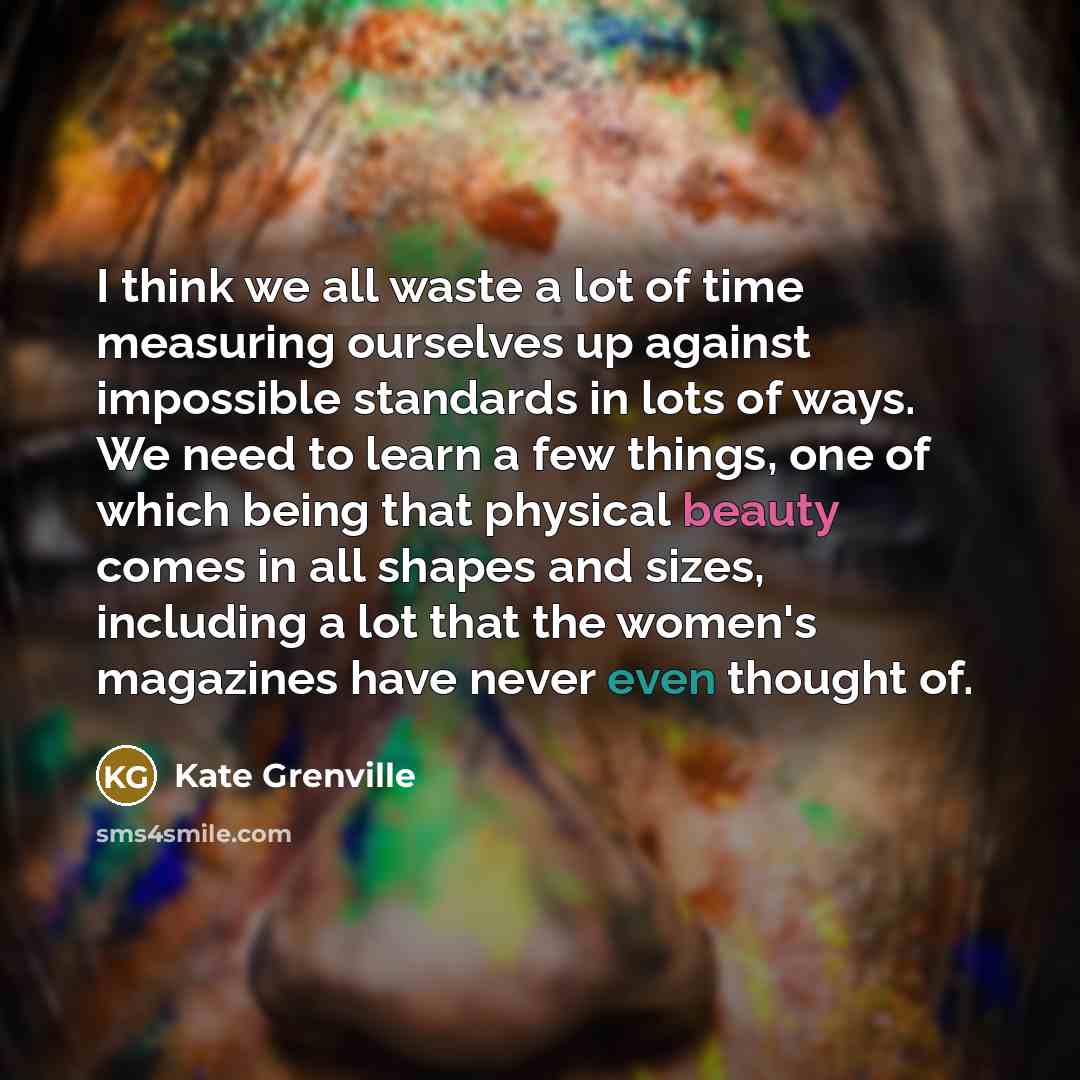 “I think we all waste a lot of time measuring…” quote by Kate Grenville