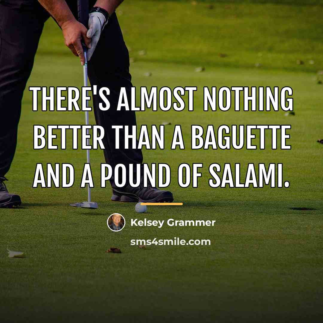 “There's almost nothing better than a baguette and a pound…” quote by Kelsey Grammer