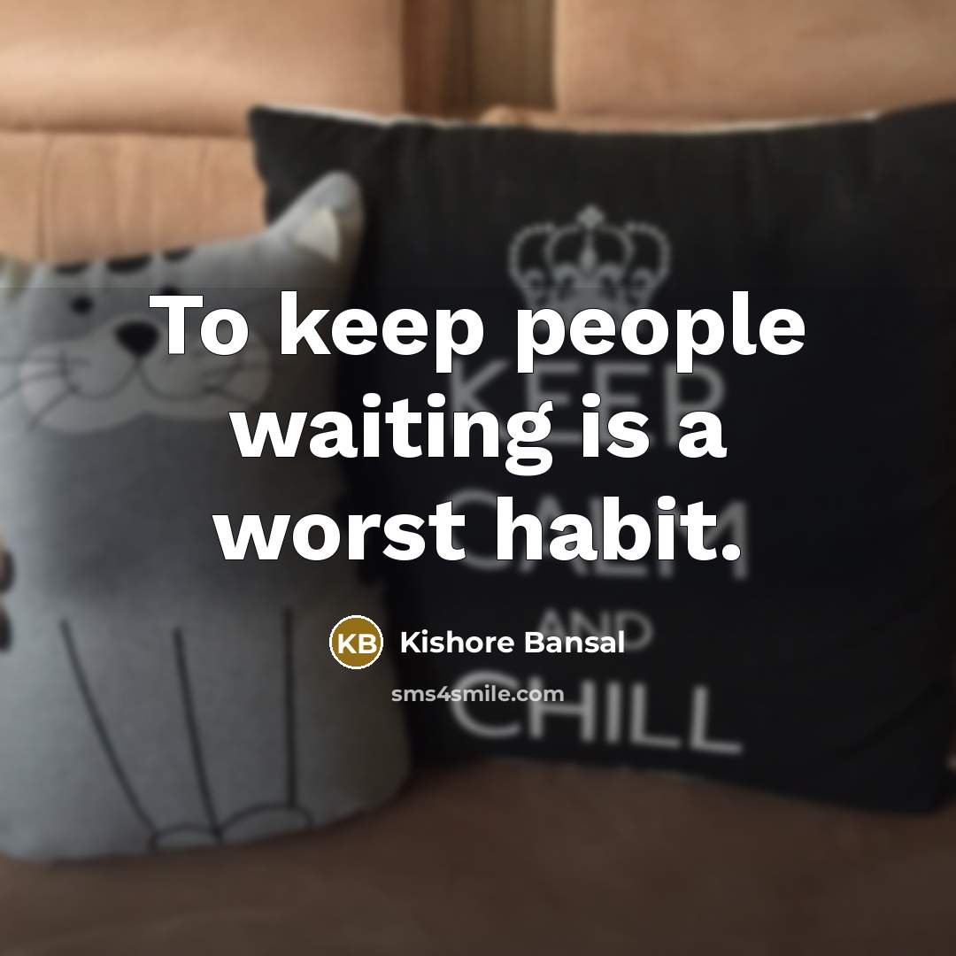 “To keep people waiting is a worst habit.…” quote by Kishore Bansal