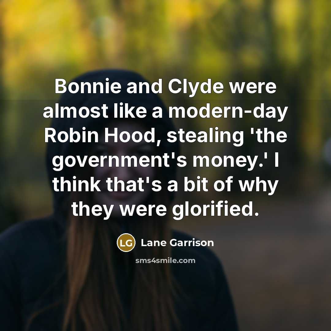 “Bonnie and Clyde were almost like a modern-day Robin Hood,…” quote by Lane Garrison