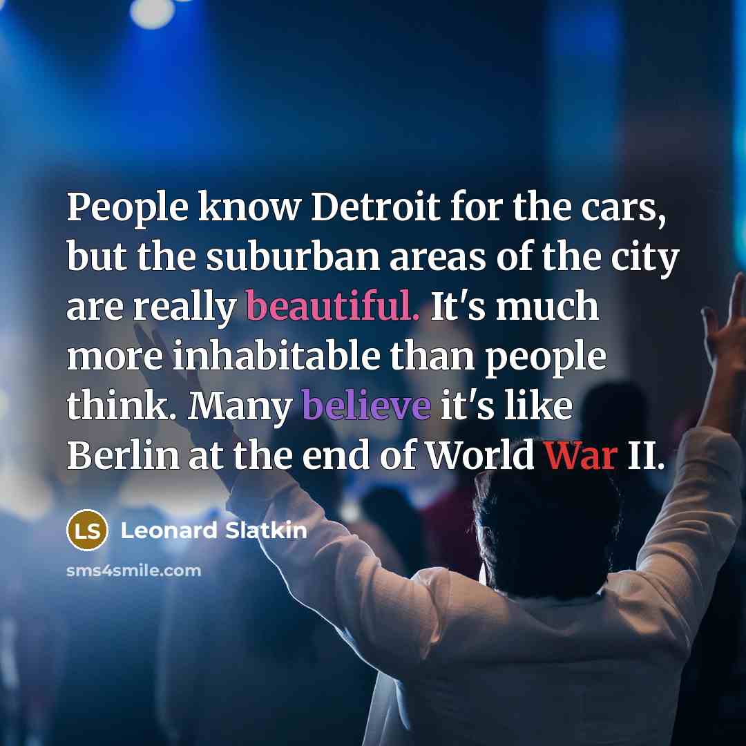 “People know Detroit for the cars, but the suburban areas…” quote by Leonard Slatkin