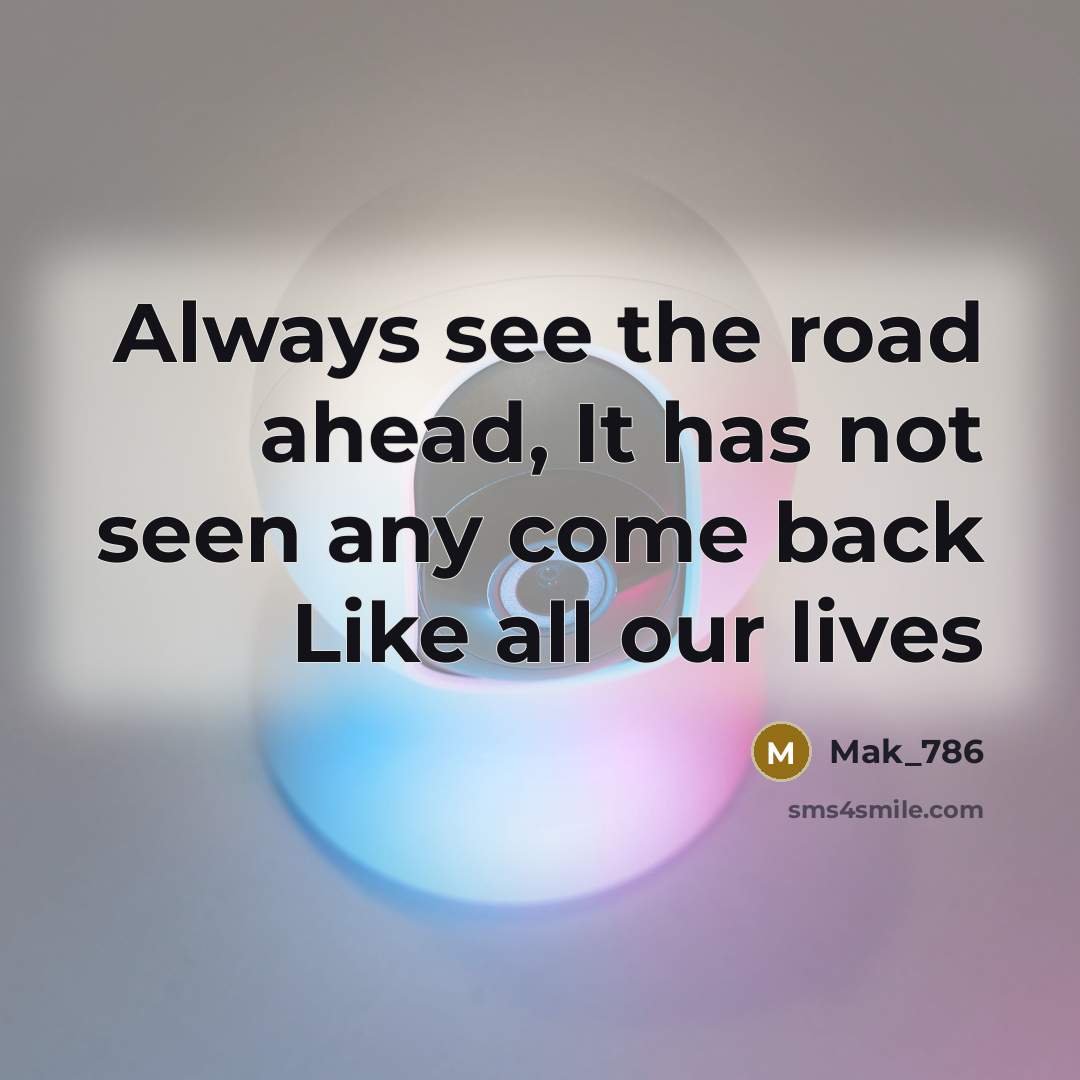 “Always see the road ahead, It has not seen any…” quote by Mak_786