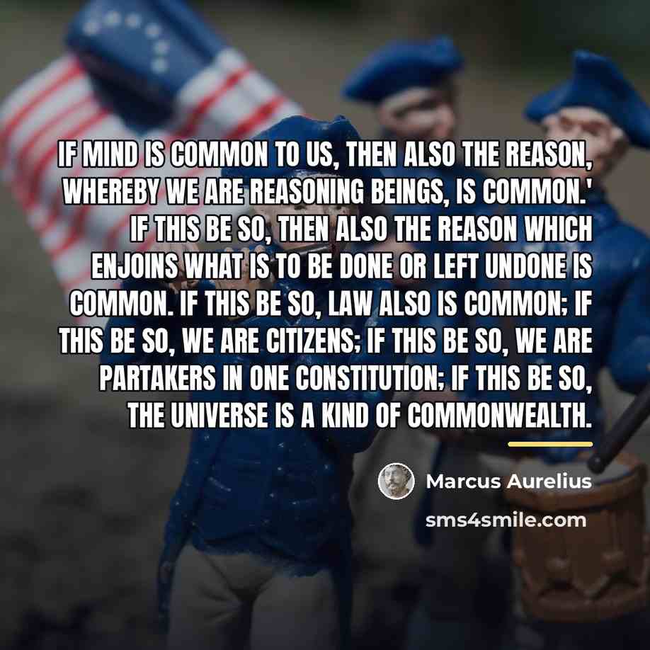 “If mind is common to us, then also the reason,…” quote by Marcus Aurelius