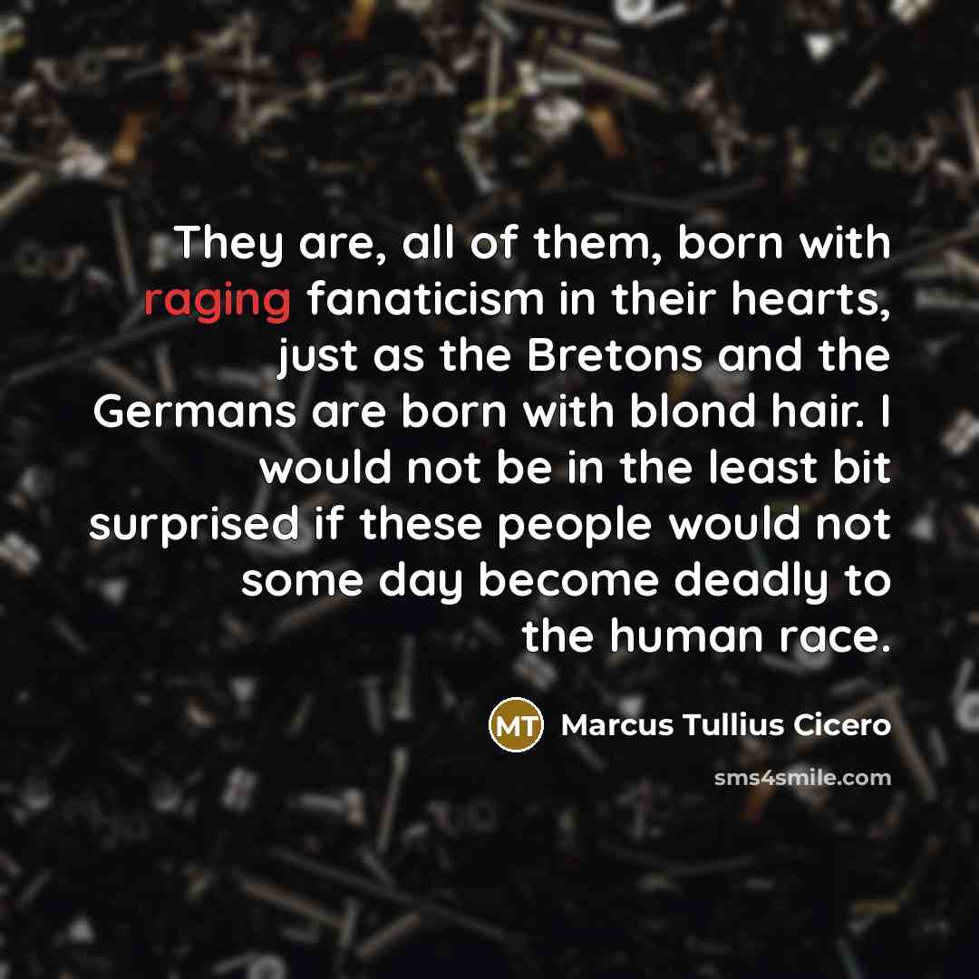 “They are, all of them, born with raging fanaticism in…” quote by Marcus Tullius Cicero