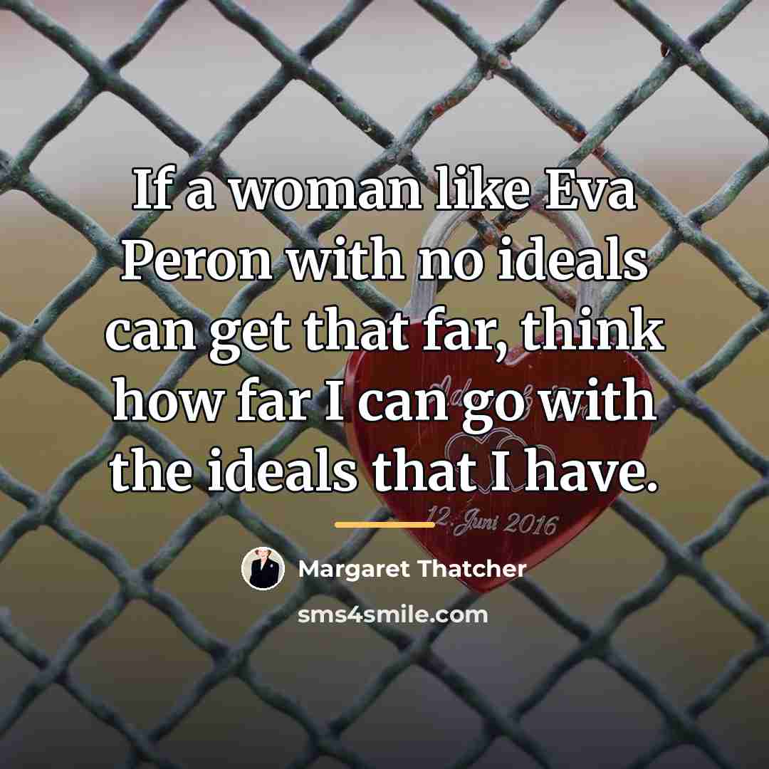“If a woman like Eva Peron with no ideals can…” quote by Margaret Thatcher