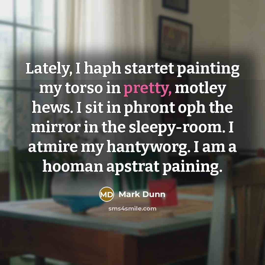 “Lately, I haph startet painting my torso in pretty, motley…” quote by Mark Dunn