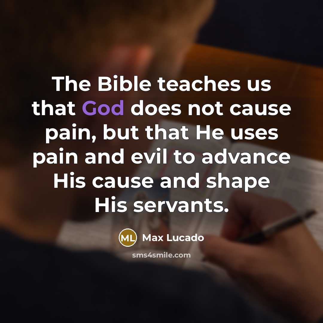“The Bible teaches us that God does not cause pain,…” quote by Max Lucado
