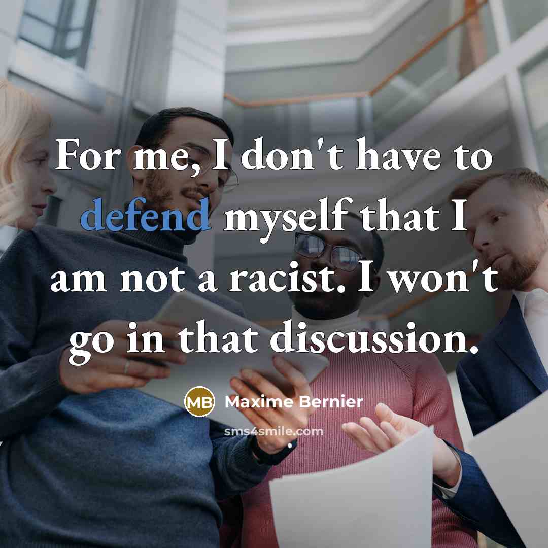 “For me, I don't have to defend myself that I…” quote by Maxime Bernier