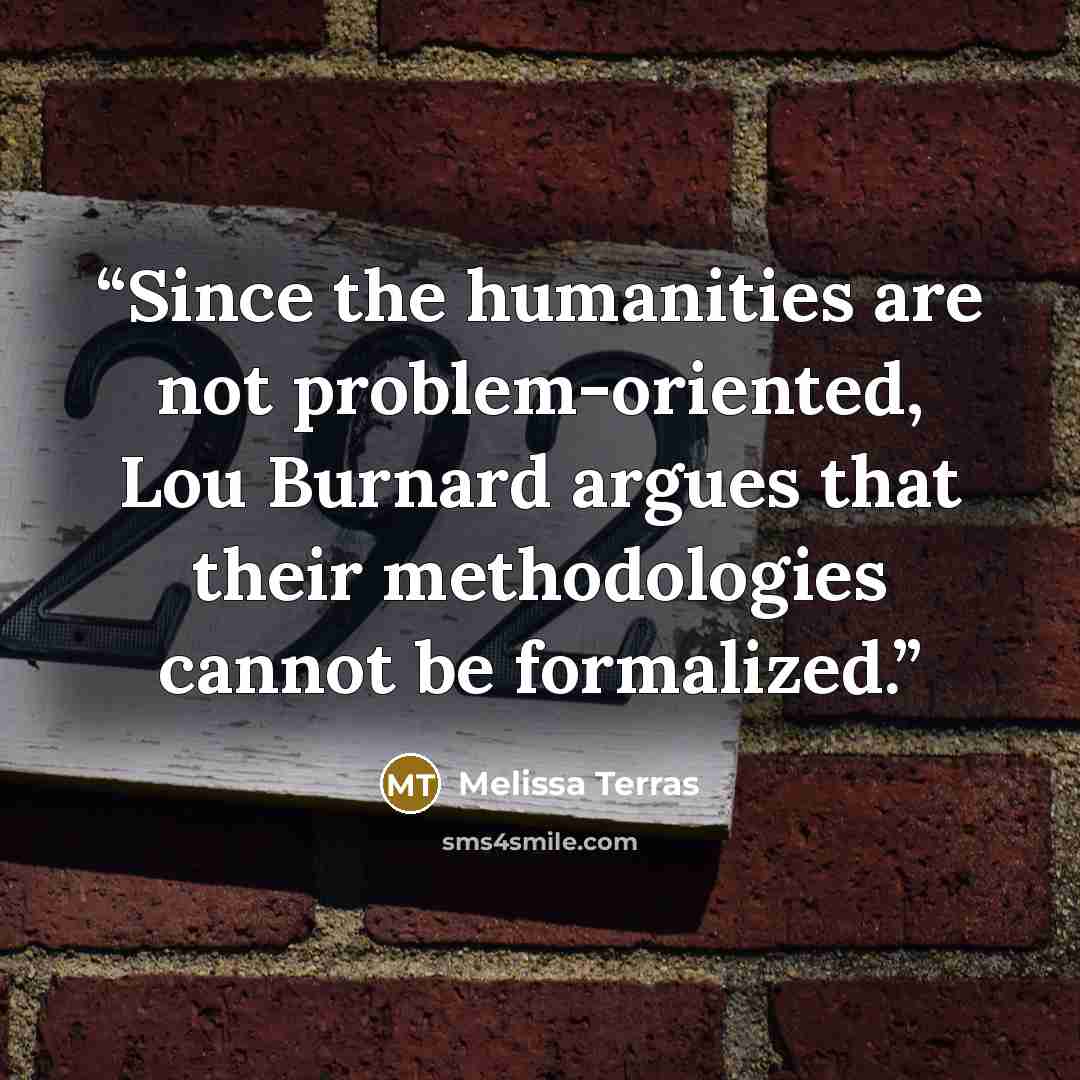 “Since the humanities are not problem-oriented, Lou Burnard argues that their methodologies cannot be formalized.” quote by Melissa Terras