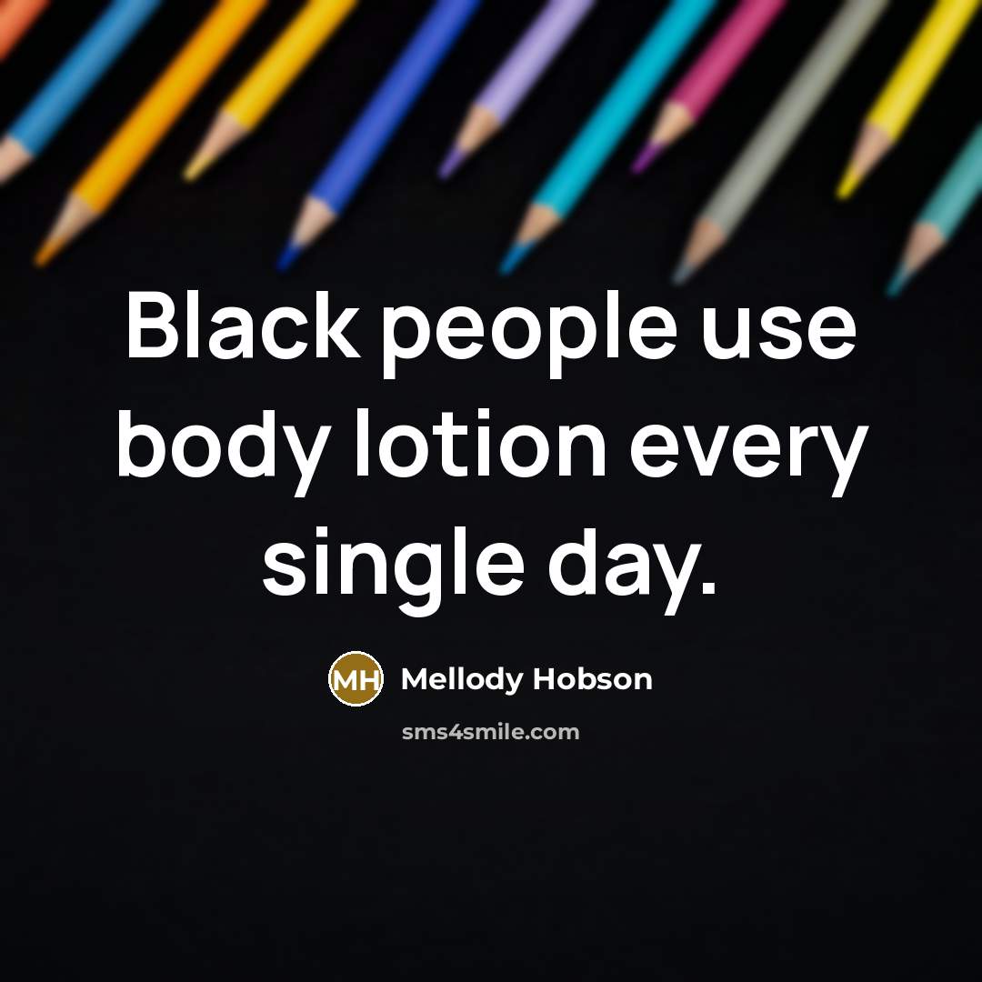 “Black people use body lotion every single day.…” quote by Mellody Hobson