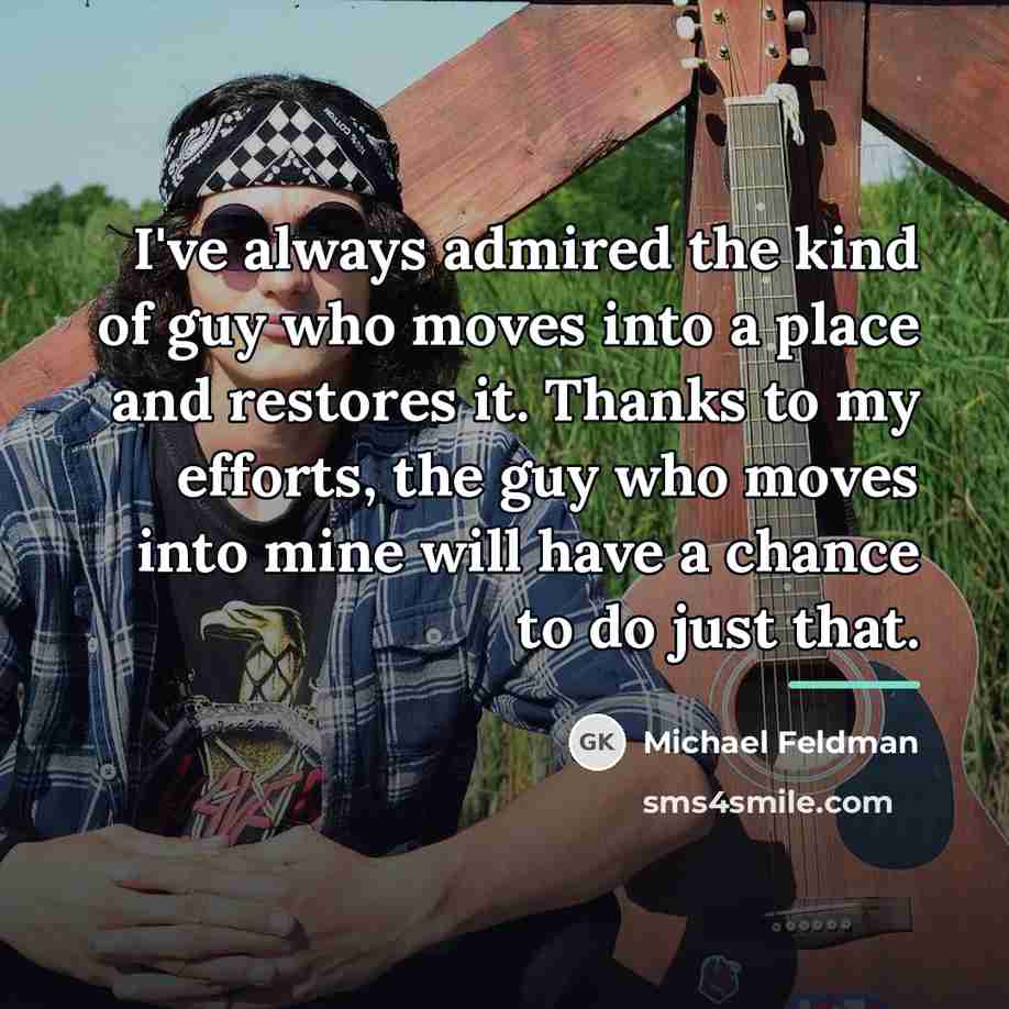 “I've always admired the kind of guy who moves into…” quote by Michael Feldman