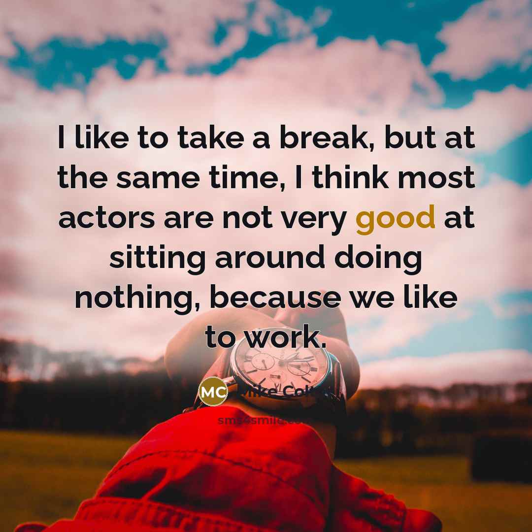 “I like to take a break, but at the same…” quote by Mike Colter