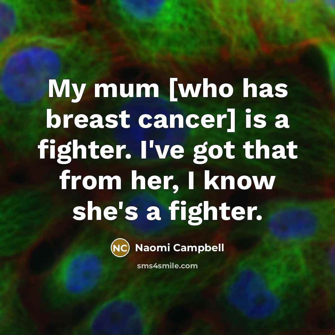 “My mum [who has breast cancer] is a fighter. I've…” quote by Naomi Campbell