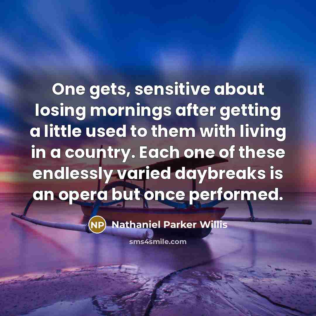 “One gets, sensitive about losing mornings after getting a little…” quote by Nathaniel Parker Willis