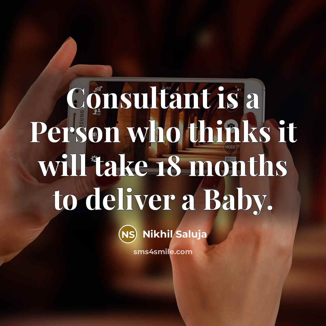 “Consultant is a Person who thinks it will take 18…” quote by Nikhil Saluja
