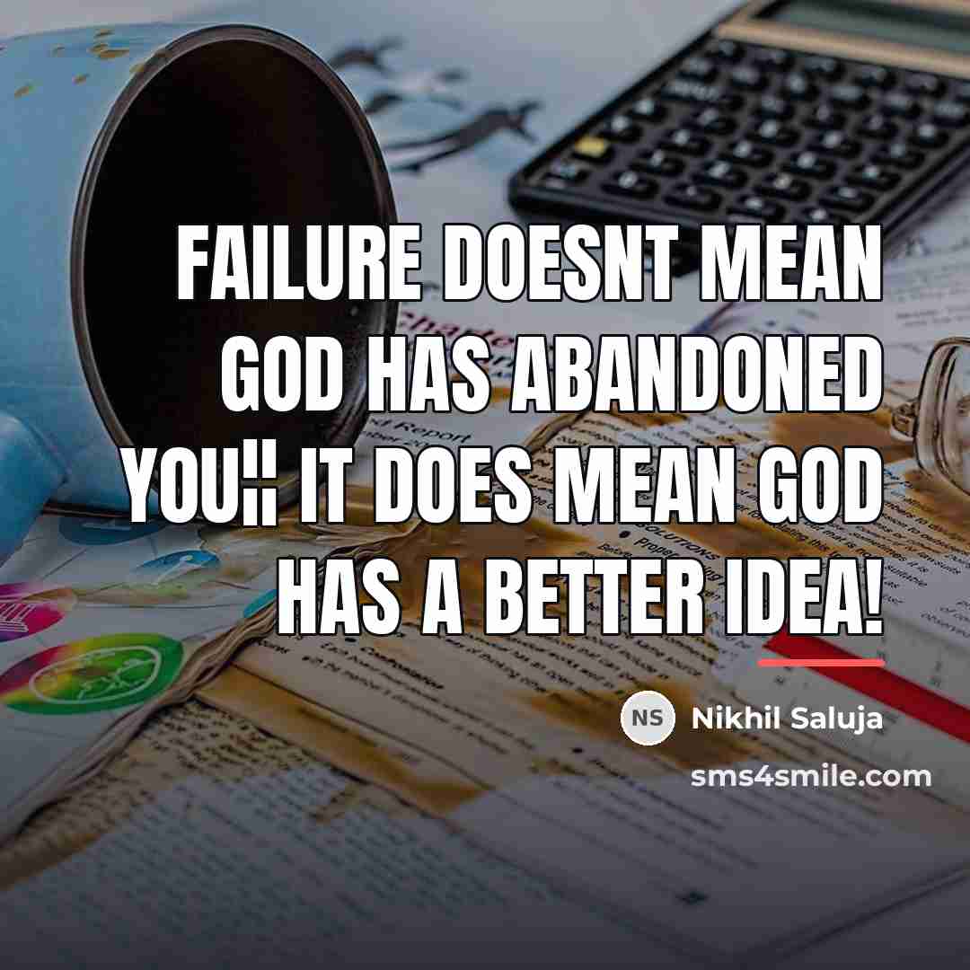 “Failure doesnt mean God has abandoned you¦¦ it does mean…” quote by Nikhil Saluja