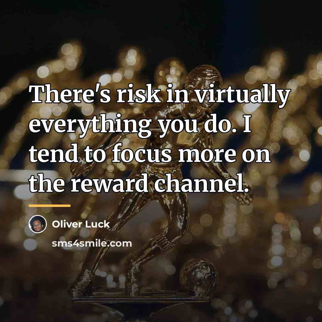 “There's risk in virtually everything you do. I tend to…” quote by Oliver Luck