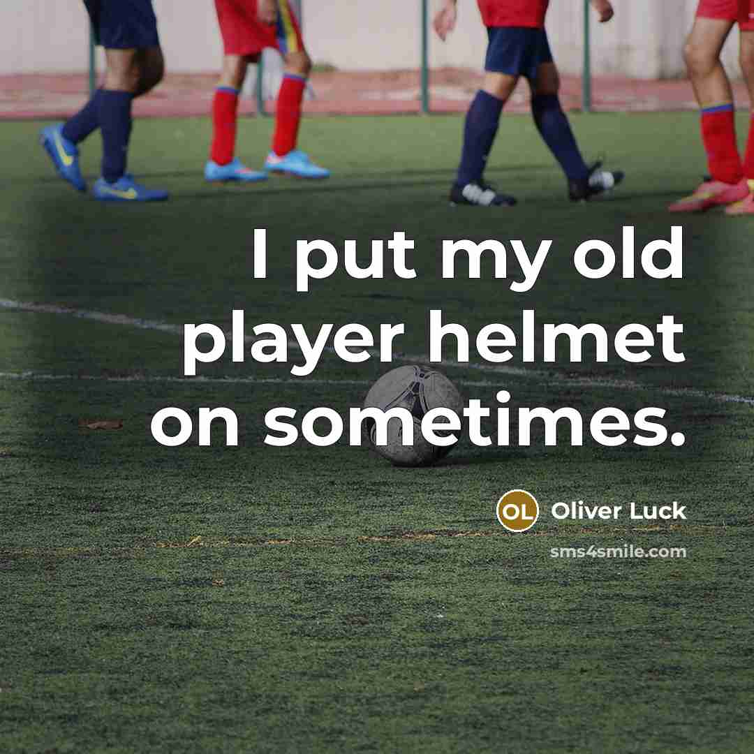 “I put my old player helmet on sometimes.…” quote by Oliver Luck