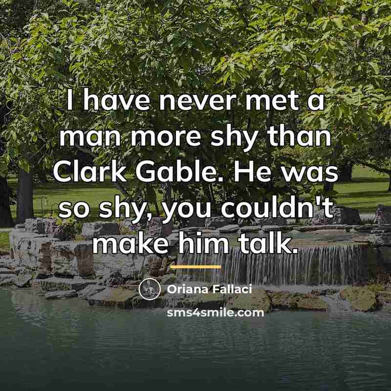 “I have never met a man more shy than Clark…” quote by Oriana Fallaci
