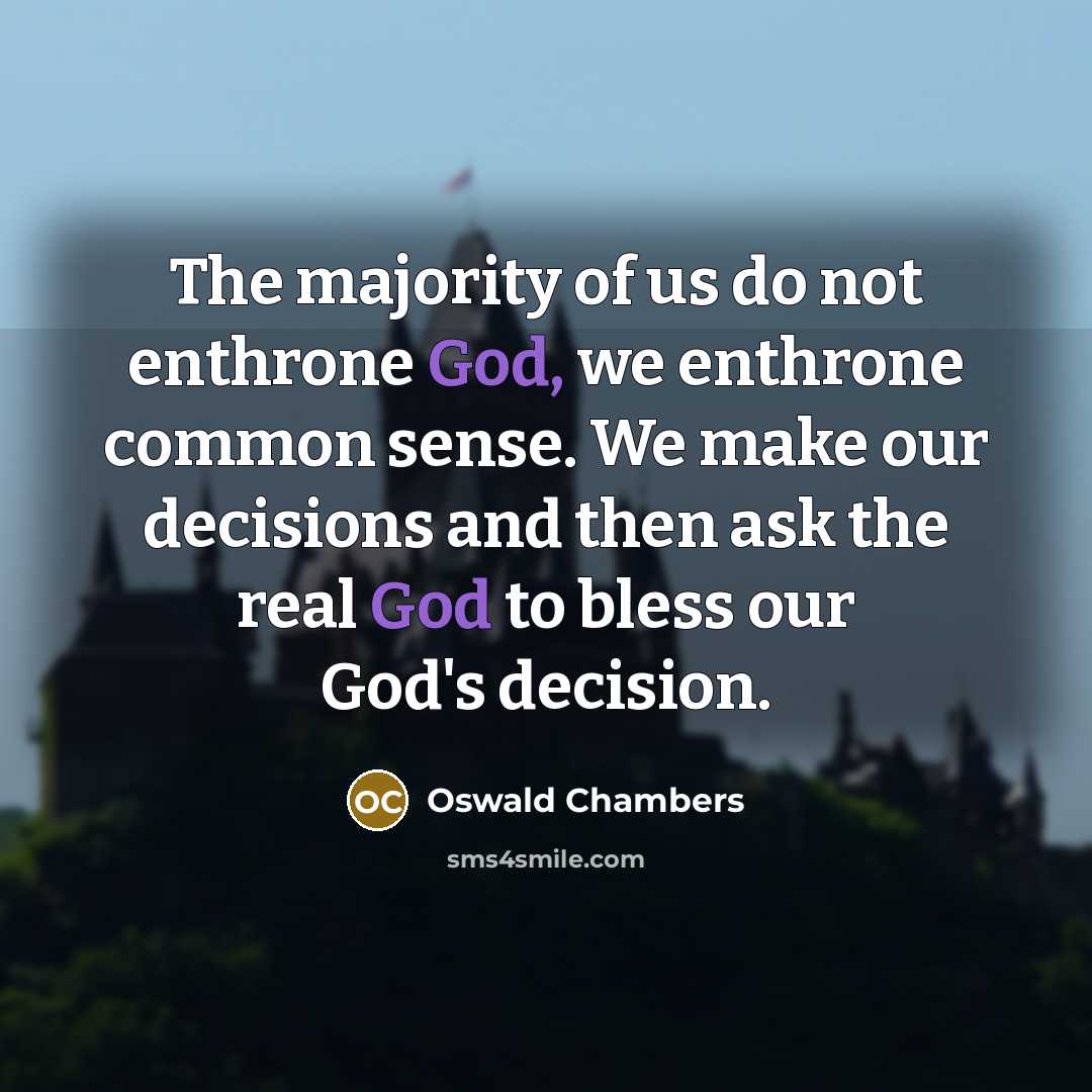 “The majority of us do not enthrone God, we enthrone…” quote by Oswald Chambers