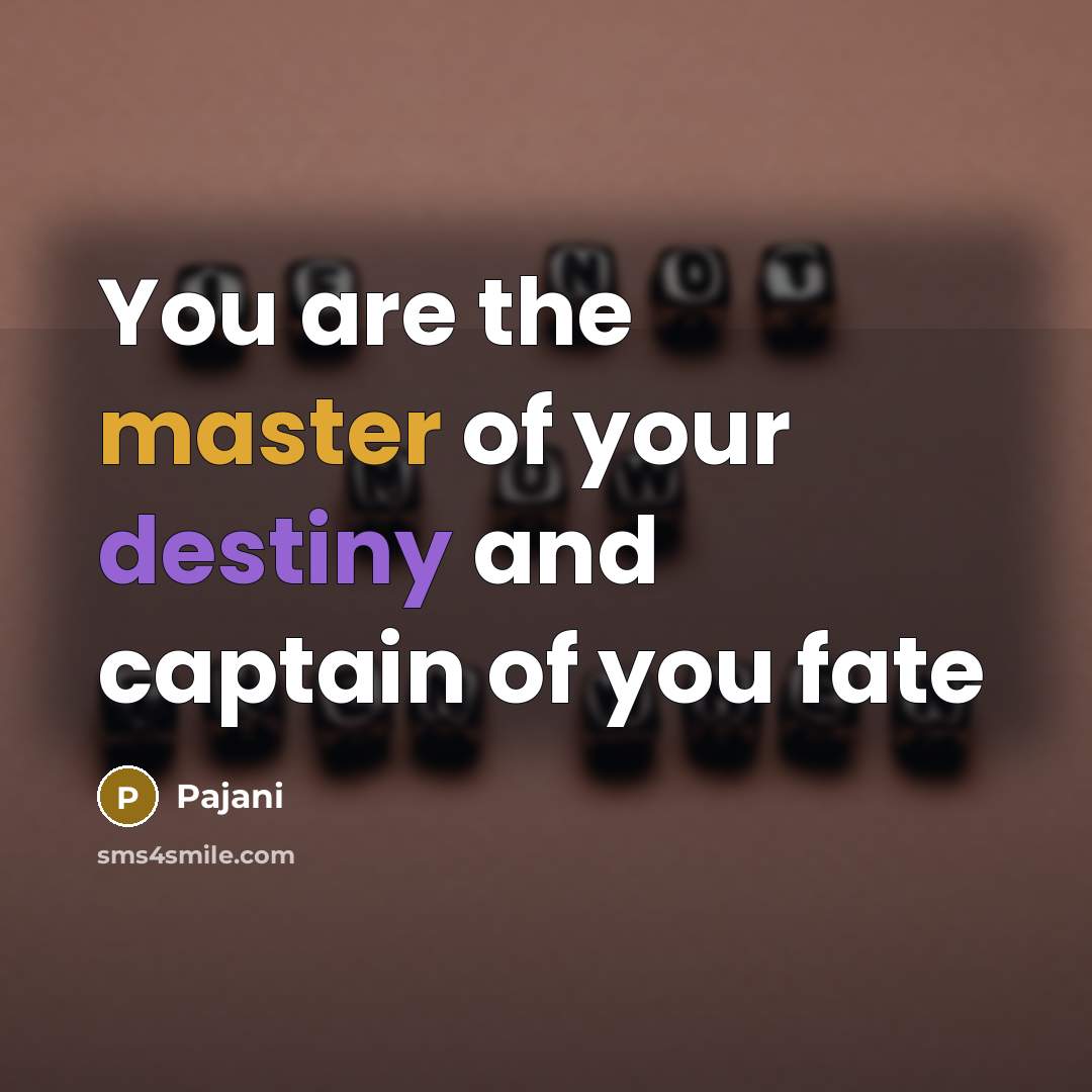 “You are the master of your destiny and captain of…” quote by Pajani