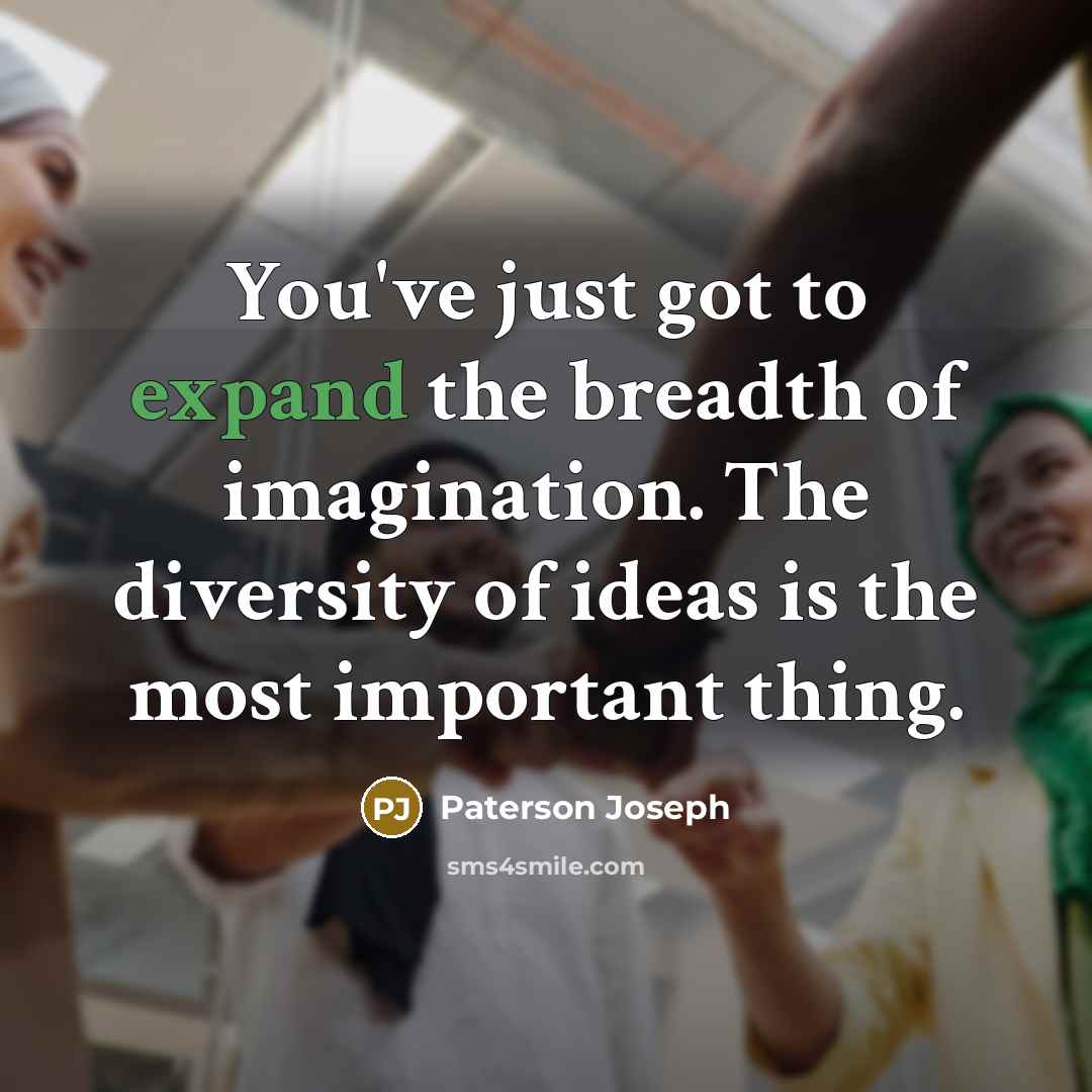 “You've just got to expand the breadth of imagination. The…” quote by Paterson Joseph