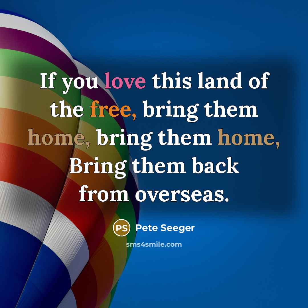 “If you love this land of the free, bring them…” quote by Pete Seeger
