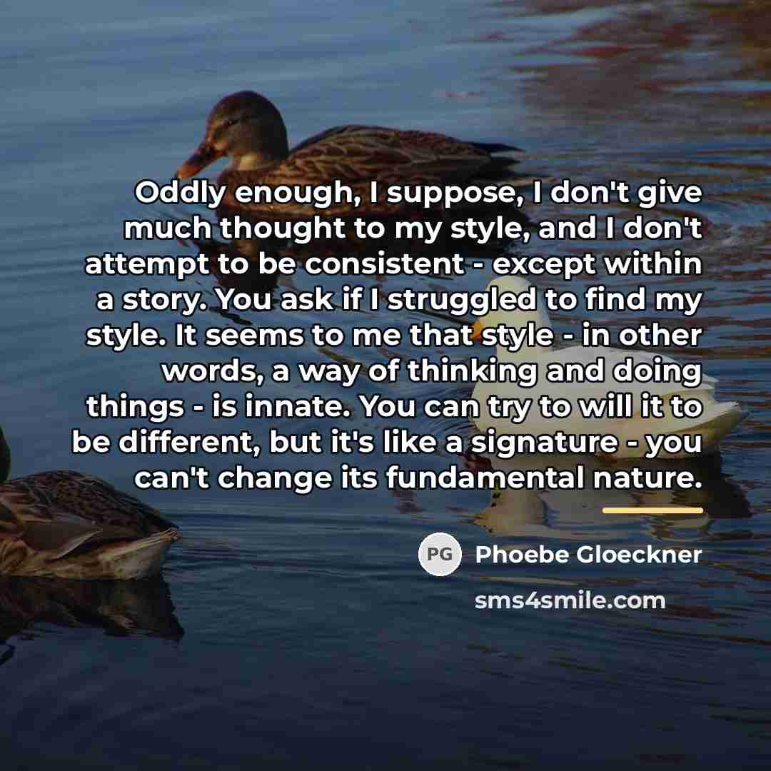 “Oddly enough, I suppose, I don't give much thought to…” quote by Phoebe Gloeckner