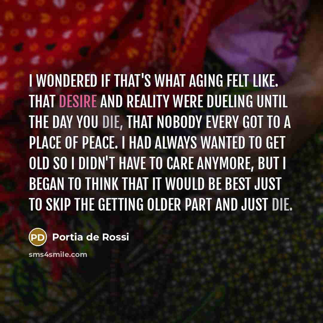 “I wondered if that's what aging felt like. That desire…” quote by Portia de Rossi