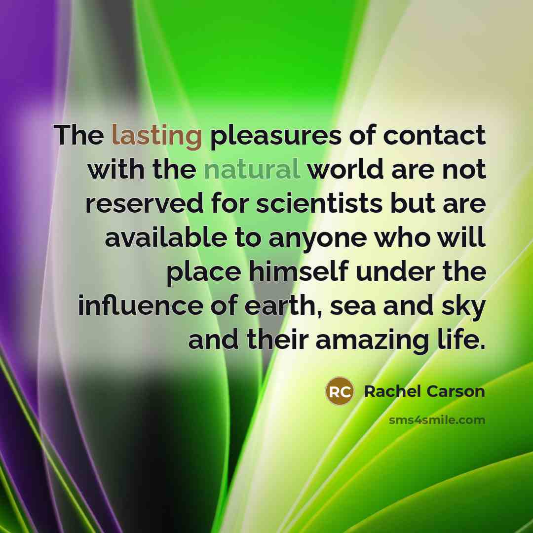 “The lasting pleasures of contact with the natural world are…” quote by Rachel Carson
