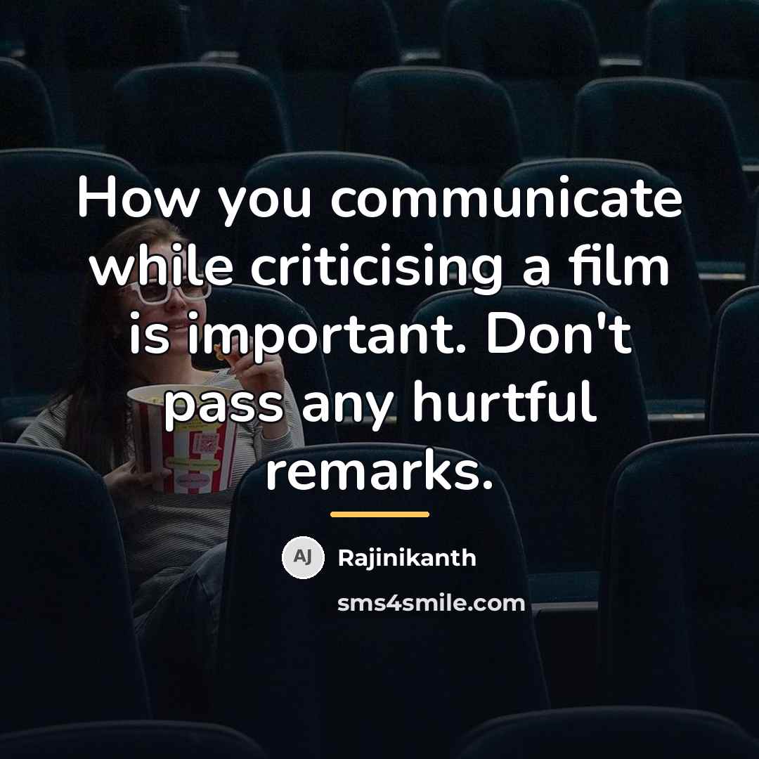 “How you communicate while criticising a film is important. Don't…” quote by Rajinikanth
