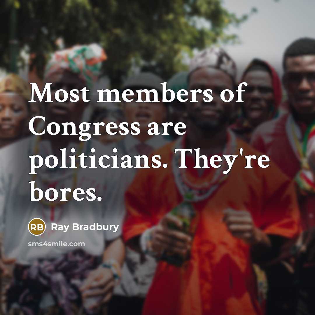 “Most members of Congress are politicians. They're bores.…” quote by Ray Bradbury