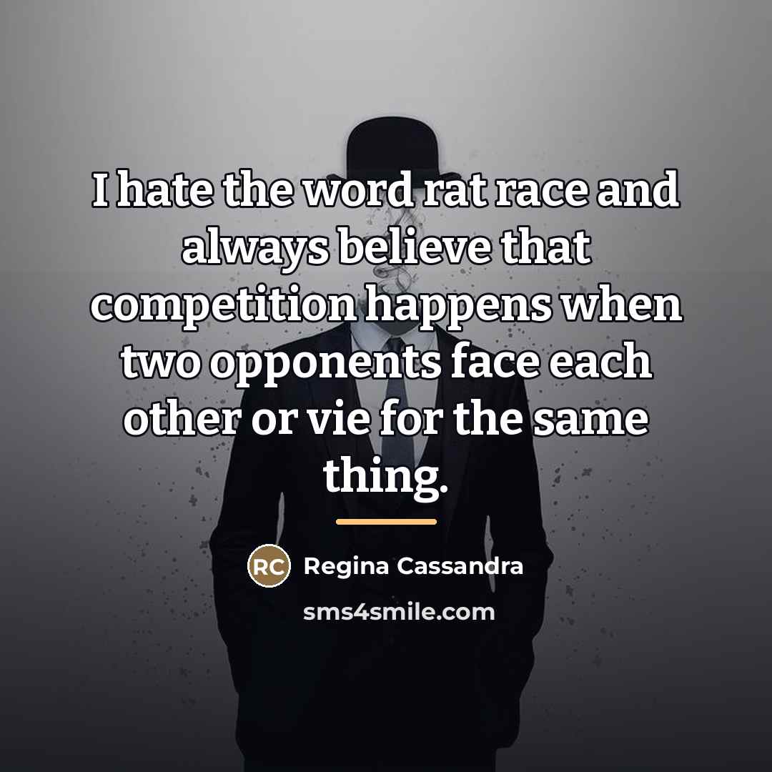 “I hate the word rat race and always believe that…” quote by Regina Cassandra