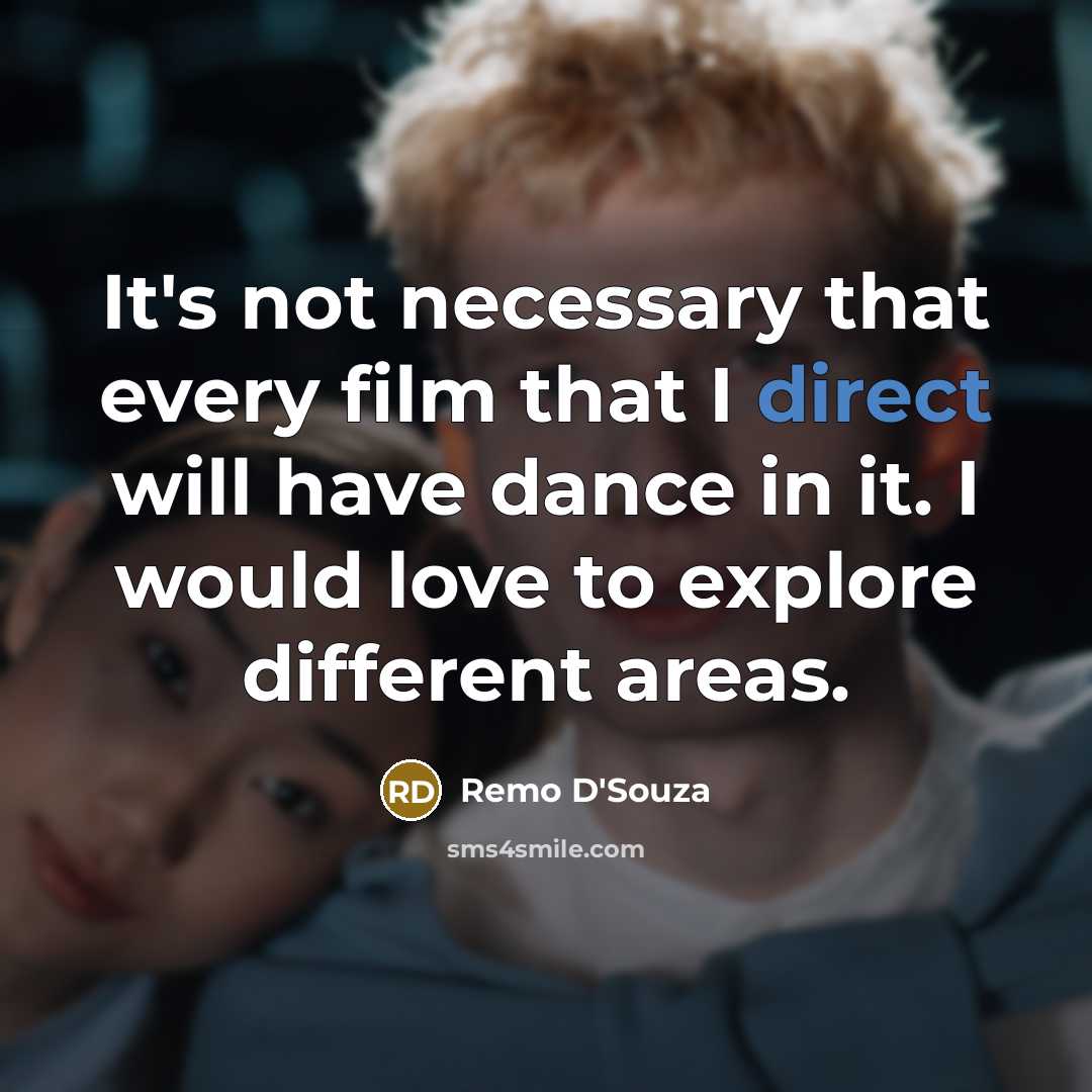 “It's not necessary that every film that I direct will…” quote by Remo D'Souza