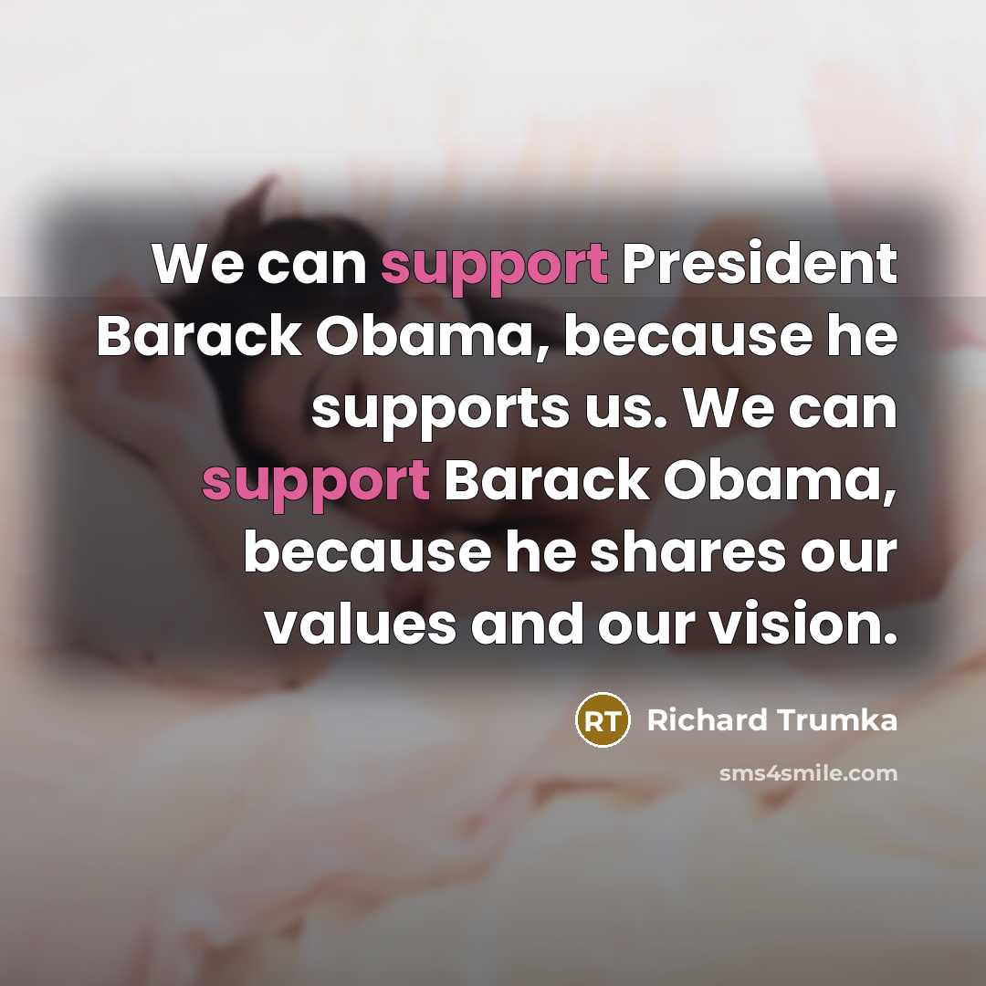 “We can support President Barack Obama, because he supports us.…” quote by Richard Trumka