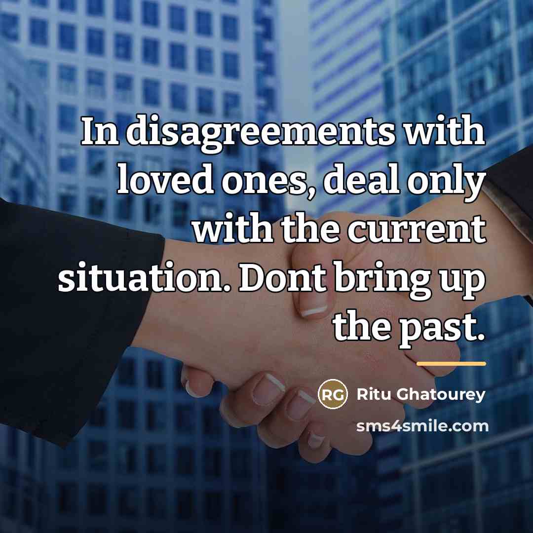 “In disagreements with loved ones, deal only with the current…” quote by Ritu Ghatourey