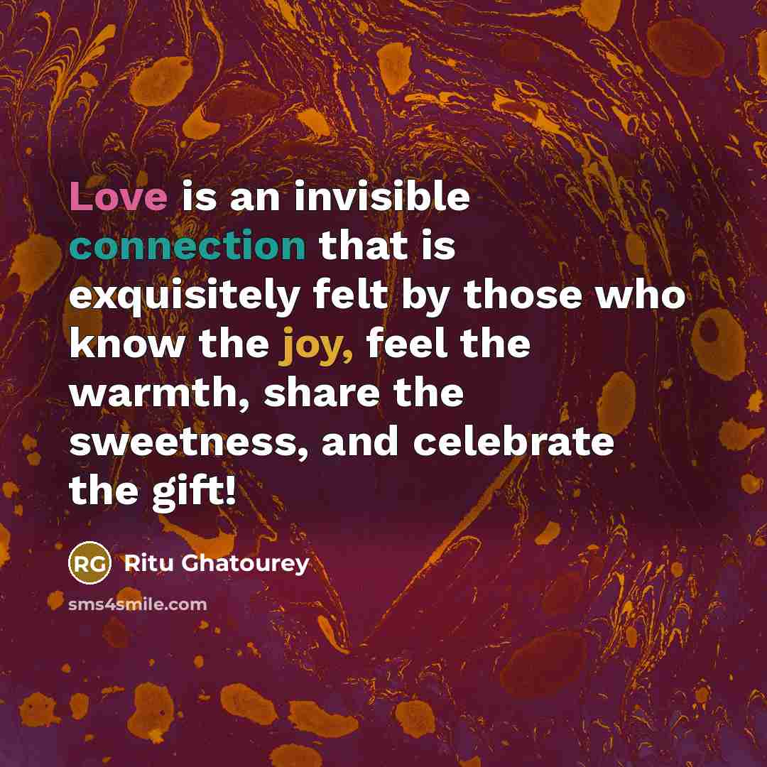 “Love is an invisible connection that is exquisitely felt by…” quote by Ritu Ghatourey