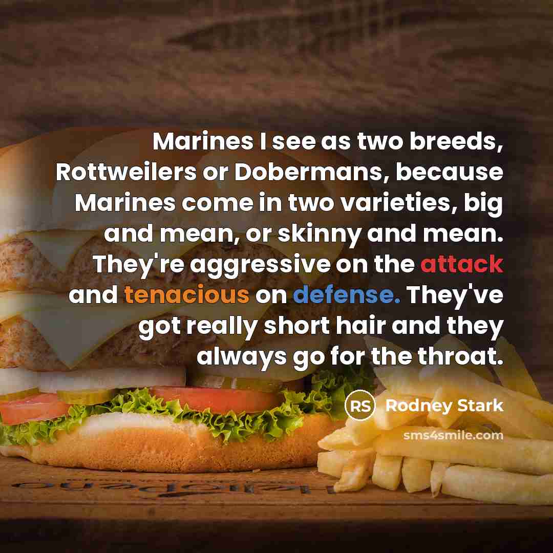 “Marines I see as two breeds, Rottweilers or Dobermans, because…” quote by Rodney Stark