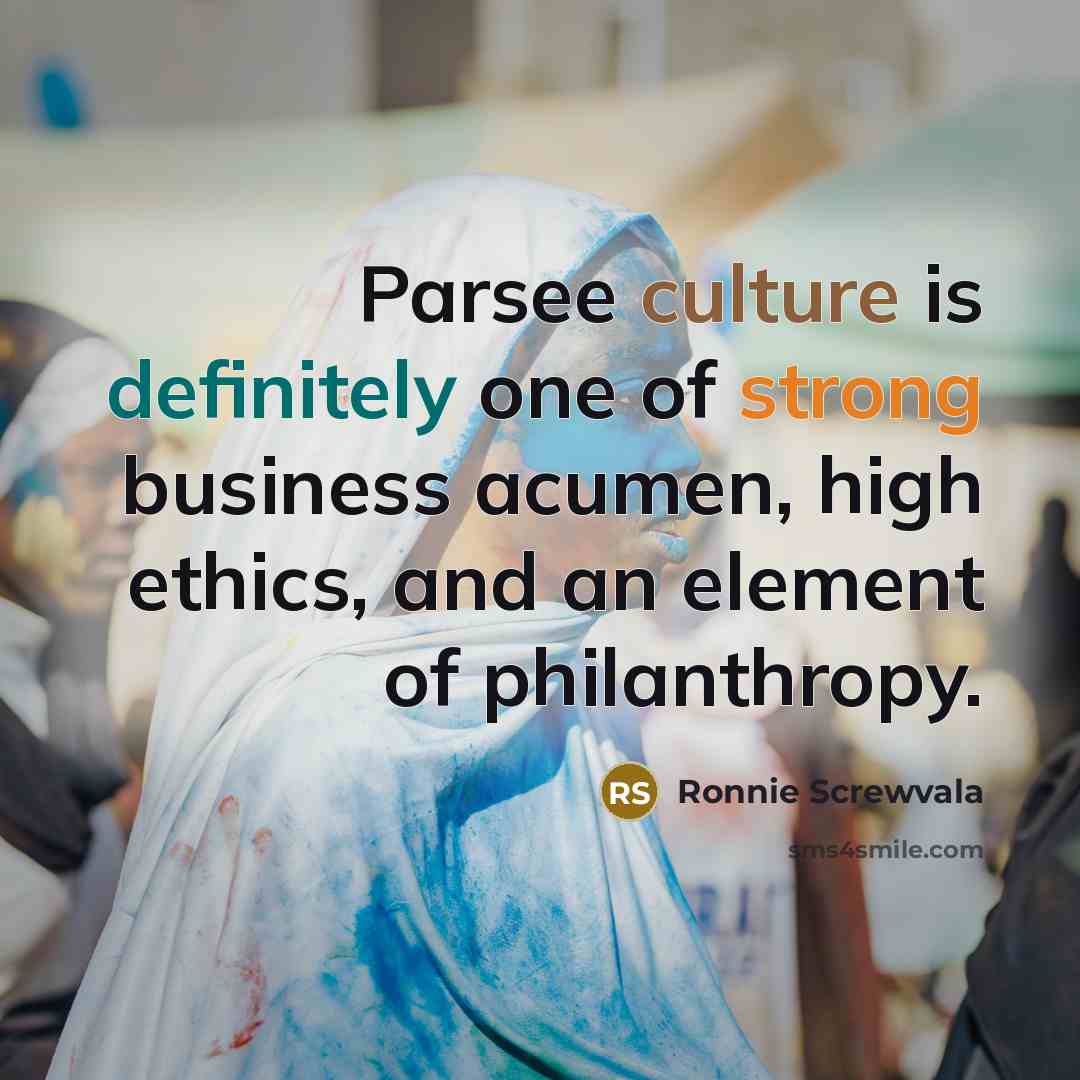 “Parsee culture is definitely one of strong business acumen, high…” quote by Ronnie Screwvala