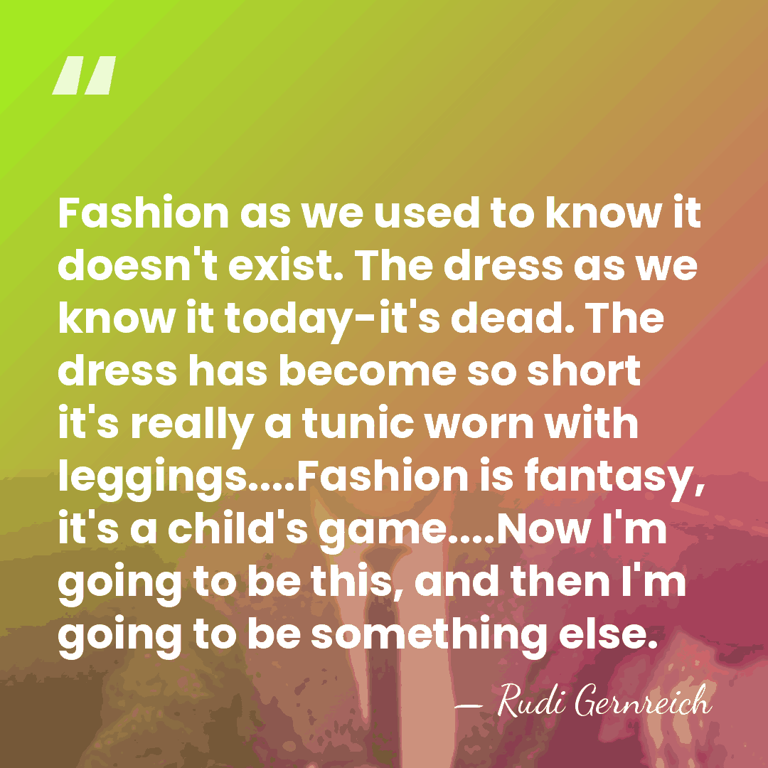 Fashion as we used to know it doesn't exist. The dress as&hellip; - Rudi Gernreich