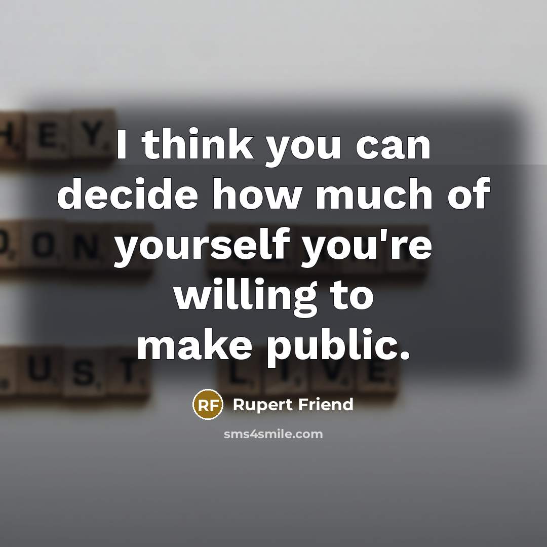 “I think you can decide how much of yourself you're…” quote by Rupert Friend