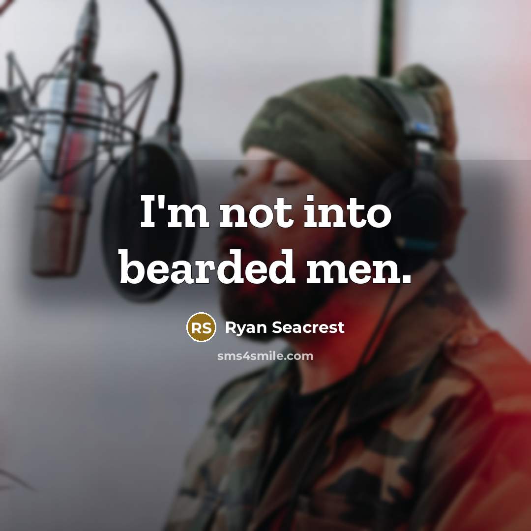 “I'm not into bearded men.” quote by Ryan Seacrest