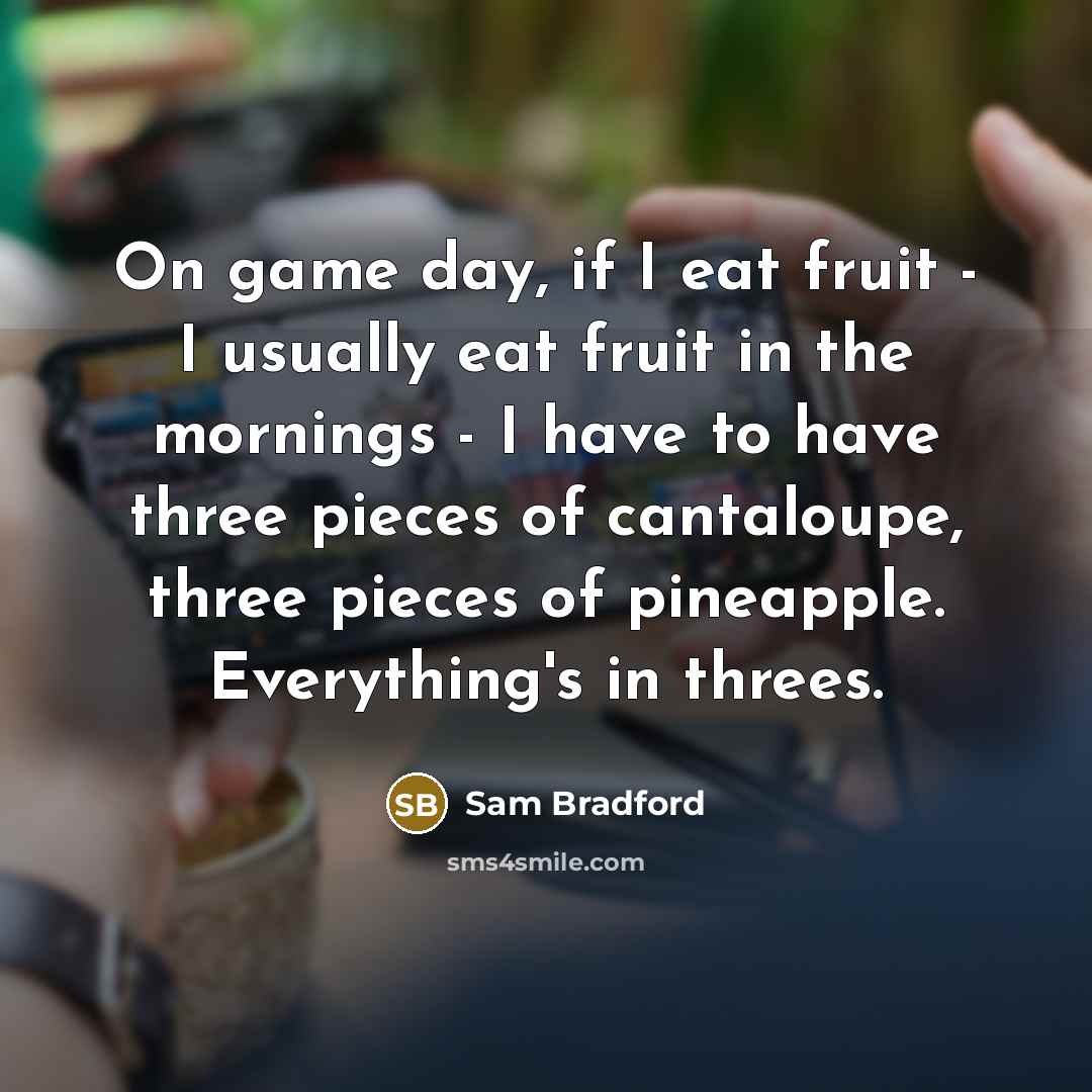“On game day, if I eat fruit - I usually…” quote by Sam Bradford