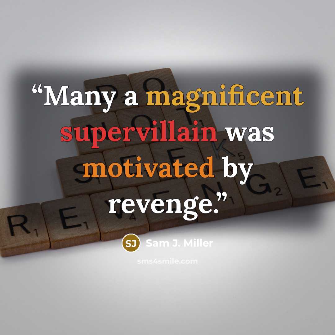 “Many a magnificent supervillain was motivated by revenge.” quote by Sam J. Miller