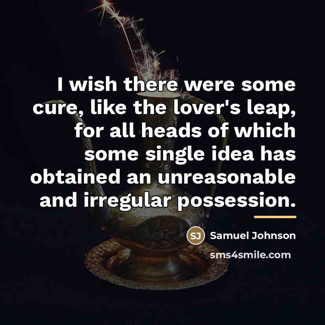 “I wish there were some cure, like the lover's leap,…” quote by Samuel Johnson