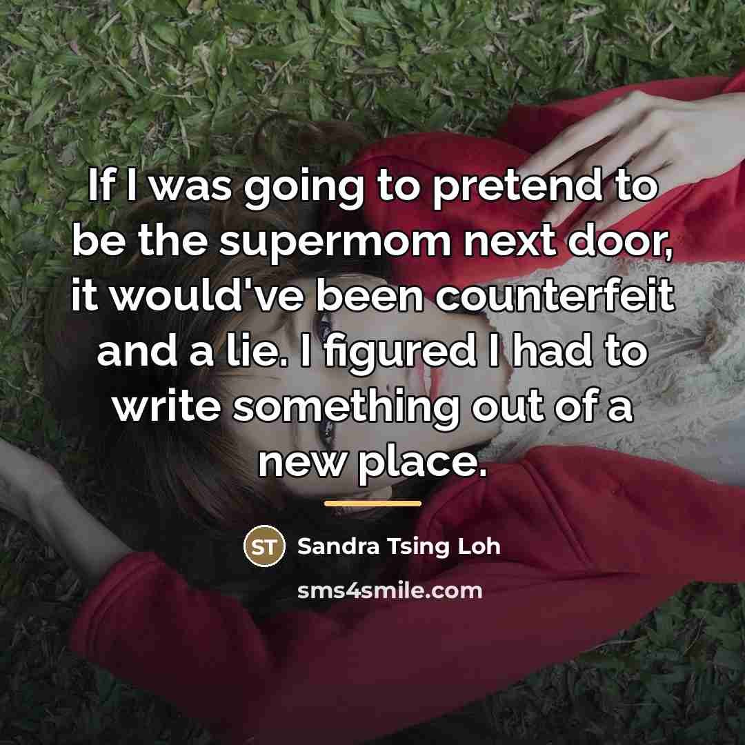 “If I was going to pretend to be the supermom…” quote by Sandra Tsing Loh