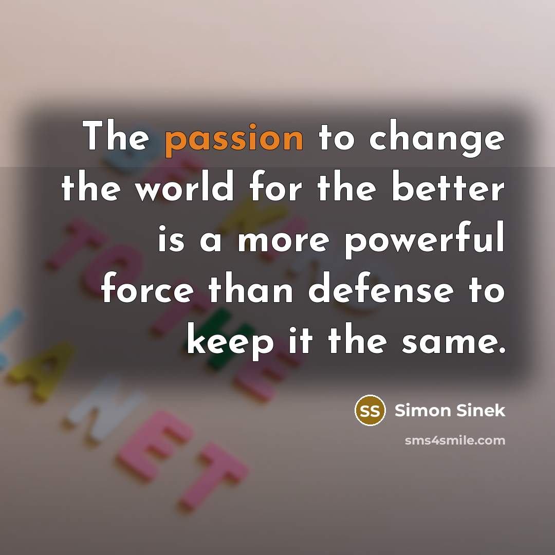 “The passion to change the world for the better is…” quote by Simon Sinek